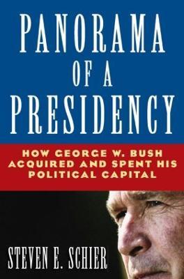 Panorama of a Presidency: How George W. Bush Acquired and Spent His Political Capital - Steven E Schier - cover