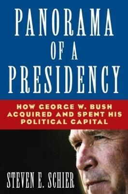 Panorama of a Presidency: How George W. Bush Acquired and Spent His Political Capital - Steven E Schier - cover
