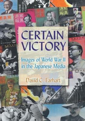 Certain Victory: Images of World War II in the Japanese Media: Images of World War II in the Japanese Media - David C. Earhart - cover