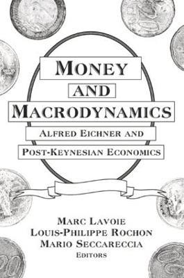 Money and Macrodynamics: Alfred Eichner and Post-Keynesian Economics - Marc Lavoie,Louis-Philippe Rochon,Mario Seccareccia - cover