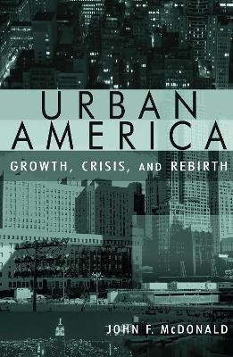 Urban America: Growth, Crisis, and Rebirth: Growth, Crisis, and Rebirth - John Mcdonald - cover