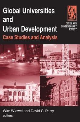 Global Universities and Urban Development: Case Studies and Analysis: Case Studies and Analysis - Wim Wiewel,David C. Perry - cover