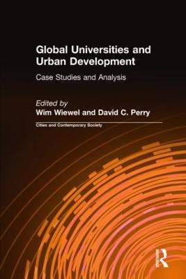 Global Universities and Urban Development: Case Studies and Analysis: Case Studies and Analysis - Wim Wiewel,David C. Perry - cover