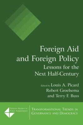 Foreign Aid and Foreign Policy: Lessons for the Next Half-century - Louis A. Picard,Robert Groelsema,Terry F. Buss - cover