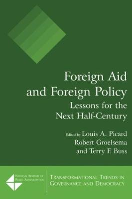 Foreign Aid and Foreign Policy: Lessons for the Next Half-century - Louis A. Picard,Robert Groelsema,Terry F. Buss - cover