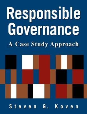 Responsible Governance: A Case Study Approach: A Case Study Approach - Steven G. Koven - cover