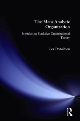 The Meta-Analytic Organization: Introducing Statistico-Organizational Theory - Lex Donaldson - cover