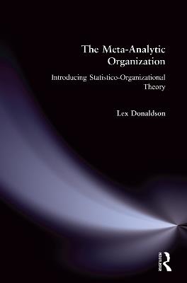The Meta-Analytic Organization: Introducing Statistico-Organizational Theory - Lex Donaldson - cover