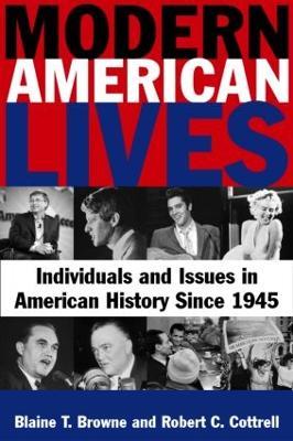 Modern American Lives: Individuals and Issues in American History Since 1945: Individuals and Issues in American History Since 1945 - Blaine T Browne,Robert C. Cottrell - cover