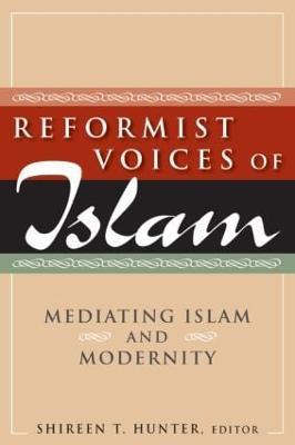 Reformist Voices of Islam: Mediating Islam and Modernity - Shireen Hunter,Shireen T Hunter - cover