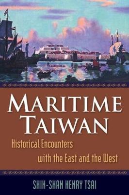 Maritime Taiwan: Historical Encounters with the East and the West - Shih-Shan Henry Tsai - cover