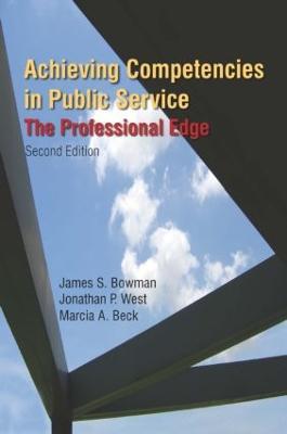 Achieving Competencies in Public Service: The Professional Edge: The Professional Edge - James S. Bowman,Jonathan P. West,Marcia A. Beck - cover