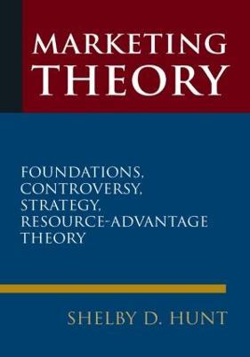 Marketing Theory: Foundations, Controversy, Strategy, and Resource-advantage Theory - Shelby D. Hunt - cover