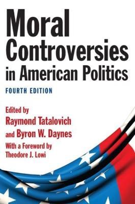 Moral Controversies in American Politics - Raymond Tatalovich,Byron W. Daynes,Theodore J. Lowi - cover