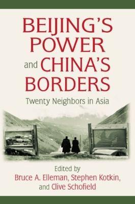 Beijing's Power and China's Borders: Twenty Neighbors in Asia - Bruce Elleman,Stephen Kotkin,Clive Schofield - cover