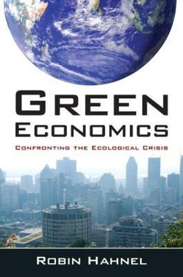 Green Economics: Confronting the Ecological Crisis - Robin Hahnel - cover