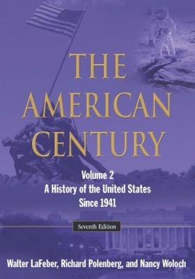 The American Century: A History of the United States Since 1941: Volume 2 - Walter LaFeber,Richard Polenberg,Nancy Woloch - cover