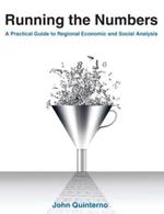 Running the Numbers: A Practical Guide to Regional Economic and Social Analysis: 2014: A Practical Guide to Regional Economic and Social Analysis