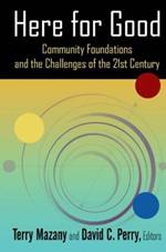 Here for Good: Community Foundations and the Challenges of the 21st Century: Community Foundations and the Challenges of the 21st Century