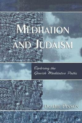 Meditation and Judaism: Exploring the Jewish Meditative Paths - DovBer Pinson - cover