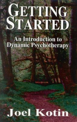Getting Started: An Introduction to Dynamic Psychotherapy - Joel Kotin - cover