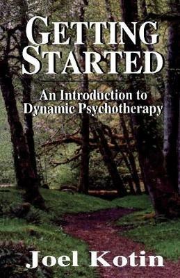 Getting Started: An Introduction to Dynamic Psychotherapy - Joel Kotin - cover