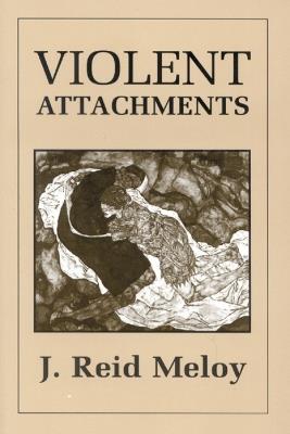 Violent Attachments - Reid J. Meloy - cover
