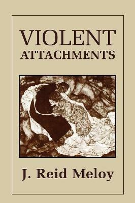 Violent Attachments - Reid J. Meloy - cover