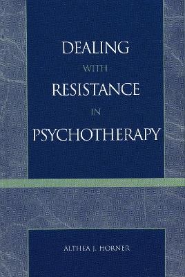 Dealing with Resistance in Psychotherapy - Althea J. Horner - cover