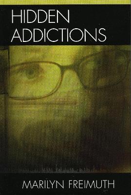 Hidden Addictions: Assessment Practices for Psychotherapists, Counselors, and Health Care Providers - Marilyn Freimuth - cover