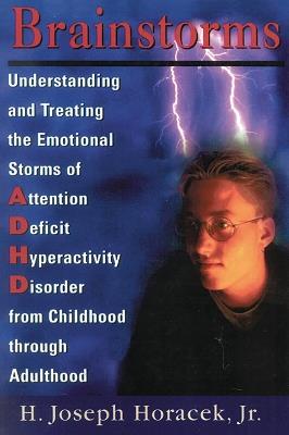 Brainstorms: Understanding and Treating Emotional Storms of ADHD from Childhood through Adulthood - Joseph H. Horacek - cover