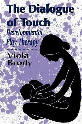 Dialogue of Touch: Developmental Play Therapy - Viola A. Brody - cover