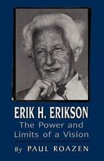 Erik H. Erikson: The Power and Limits of a Vision