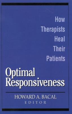 Optimal Responsiveness: How Therapists Heal Their Patients - Howard A. Bacal - cover
