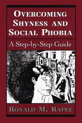 Overcoming Shyness and Social Phobia: A Step-by-Step Guide - Ronald M. Rapee - cover