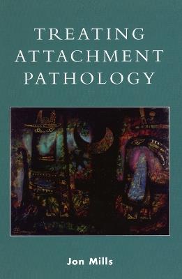 Treating Attachment Pathology - Jon Mills - cover