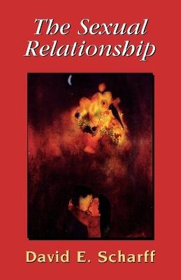 The Sexual Relationship: An Object Relations View of Sex and the Family - David E. Scharff - cover