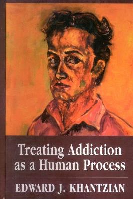 Treating Addiction as a Human Process - Edward J. Khantzian - cover