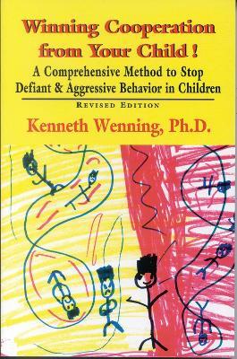 Winning Cooperation from Your Child!: A Comprehensive Method to Stop Defiant and Aggressive Behavior in Children - Kenneth Wenning - cover