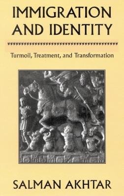 Immigration and Identity: Turmoil, Treatment, and Transformation - Salman Akhtar - cover