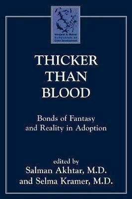 Thicker Than Blood: Bonds of Fantasy and Reality in Adoption - Salman Akhtar,Selma Kramer - cover