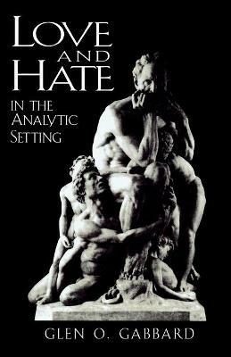 Love and Hate in the Analytic Setting - Glen O. Gabbard - cover