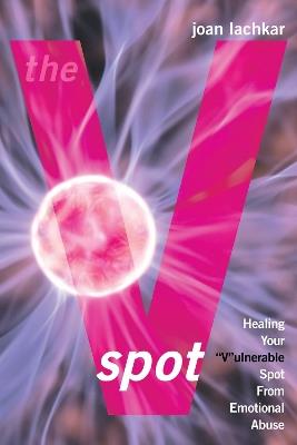 The V-Spot: Healing the 'V'ulnerable Spot from Emotional Abuse - Joan Lachkar - cover