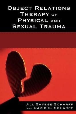Object Relations Therapy of Physical and Sexual Trauma - Jill Savege Scharff,David E. Scharff - cover