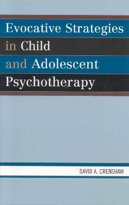 Evocative Strategies in Child and Adolescent Psychotherapy - David A. Crenshaw - cover