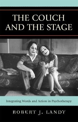 The Couch and the Stage: Integrating Words and Action in Psychotherapy - Robert J. Landy - cover