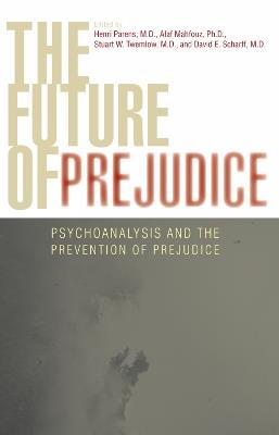 The Future of Prejudice: Psychoanalysis and the Prevention of Prejudice - cover