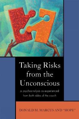 Taking Risks from the Unconscious: A Psychoanalysis from Both Sides of the Couch - Donald M. Marcus,Hope - cover