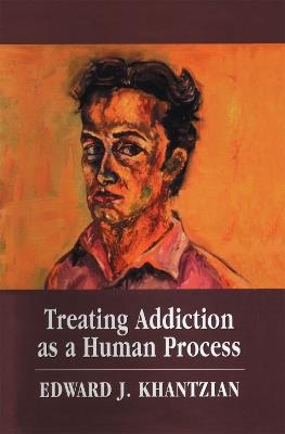 Treating Addiction as a Human Process - Edward J. Khantzian - cover