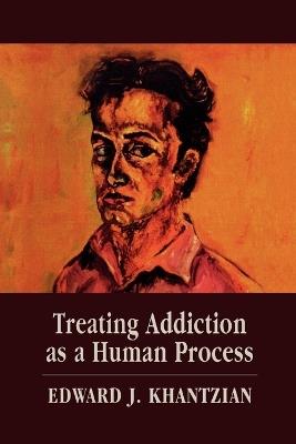 Treating Addiction as a Human Process - Edward J. Khantzian - cover